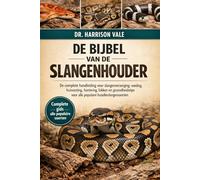 DE BIJBEL VAN DE SLANGENHOUDER: De complete handleiding voor slangenverzorging: voeding, huisvesting, hantering, fokken en gezondheidstips voor alle populaire huisdierslangensoorten.