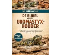 DE BIJBEL VAN DE UROMASTYX-HOUDER: De beginnersgids voor Uromastyx-hagedissen: hoe u uw huisdier kunt grootbrengen, voeren, temmen en een natuurlijke leefomgeving kunt bieden.
