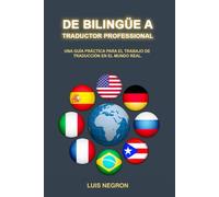 DE BILINGÜE A TRADUCTOR PROFESIONAL| Carrera profesional en traducción | Negocio de traducción | Carrera profesional bilingüe: UNA GUÍA PRÁCTICA PARA ... Translator (English & Spanish Edition))