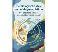 De biologische klok en het dag-nachtritme: Hoe circadiane ritmes je gezondheid en welzijn bepalen