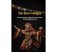 De Bon religie Tibetaans geloof, wereldbeeld en spiritualiteit, de oude religie van Tibet (De grote wegen van de wijsheid)