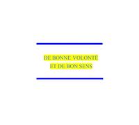 DE BONNE VOLONTE ET DE BON SENS