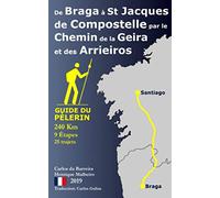 De Braga à St Jacques de Compostelle par le Chemin de la Geira et des Arrieiros: Guide du Pèlerin (Camiños de Santiago)