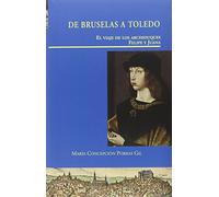 De Bruselas a Toledo. El viaje de los archiduques Felipe y Juana (SIN COLECCION)