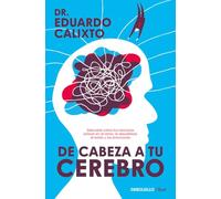 De cabeza a tu cerebro: Descubre cómo tus neuronas actúan en el amor, la sexualidad, el estrés y las emociones (Clave)