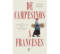 De campesinos a franceses: La modernización del mundo rural (1870-1914) (Historia)
