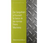 De Canguilhem A Foucault. La Fuerza De Las Normas (Filosofía)