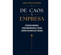 De Caos a Empresa: Estrategia financiera, transformación digital y mejora continua para impulsar tu negocio