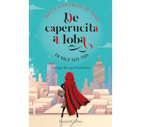 De caperucita a loba en solo tres tíos: (From Little Red Riding Hood to Wolf in Just Three Guys - Spanish Edition) (HARPER NO FICCION)