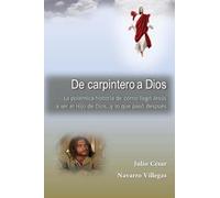 De carpintero a Dios: La polémica historia de cómo llegó Jesús a ser Hijo de Dios... y lo que pasó después: 3 (Orígenes olvidados del cristianismo)