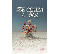 De ceniza a voz: Sana tu historia y renace desde el amor
