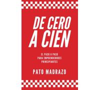 De Cero a cien: El paso a paso para emprendedores principiantes