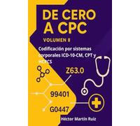 De Cero a CPC - Volumen II: Codificación por sistemas corporales con ICD-10-CM, CPT y HCPCS