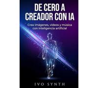 De Cero a Creador con IA: Crea imágenes, vídeos y música con inteligencia artificial