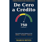 De Cero a Crédito: Guía paso a paso para hispanos en USA: sal de deudas, ahorra $500/mes e invierte desde cero - aunque mandes remesas, trabajes por horas o no tengas papeles