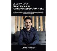 De cero a líder: Crea y escala tu marketplace de última milla: La guía definitiva para crear o expandir tu marketplace de delivery y competir con los gigantes
