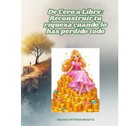 De Cero a Libre: Reconstruir tu riqueza cuando lo has perdido todo