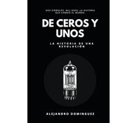 De ceros y unos: la historia de una revolución