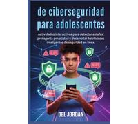 de ciberseguridad para adolescentes: Actividades interactivas para detectar estafas, proteger la privacidad y desarrollar habilidades inteligentes de seguridad en línea.
