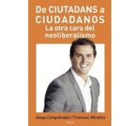 De Ciutadans A Ciudadanos: La Otra Cara Del Neoliberalismo