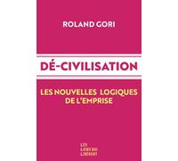 Dé-civilisation: Les nouvelles logiques de l'empire