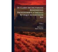 De Claris Archigymnasii Bononiensis Professoribus a Saeculo XI Usque Ad Saeculum Xiv