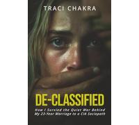 De-Classified: How I Survived the Quiet War Behind My 23-Year Marriage to a CIA Sociopath