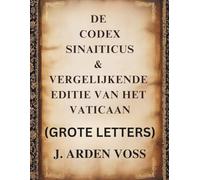 DE CODEX SINAITICUS & VERGELIJKENDE EDITIE VAN HET VATICAAN (GROTE LETTERS): Tekstuele variaties en verloren verzen in oude Bijbelse manuscripten met ... context en vergelijkend commentaar.