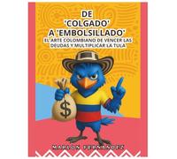 De "Colgado" a "Embolsillado": El arte colombiano de vencer las deudas y multiplicar la tula