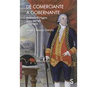 De comerciante a gobernante: Ambrosio O´Higgins virrey del Perú 1796-1801 (Sílex Universidad)