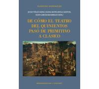 De cómo el teatro del Quinientos pasó de primitivo a clásico: 44 (Clásicos Hispánicos)