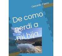 De como perdí a mi hija (Mi vida/mi muerte)