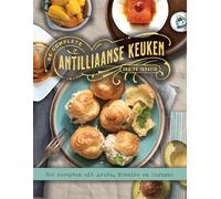 De complete Antilliaanse keuken: 300 recepten uit Aruba, Bonaire en Curaçao
