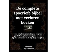 De complete apocriefe bijbel met verloren boeken: Een complete verzameling van vergeten geschriften, geheime evangeliën en oude Bijbelse teksten die uit de Bijbel zijn verwijderd
