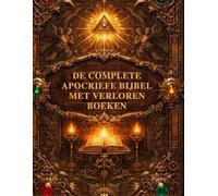 De complete apocriefe bijbel met verloren boeken: Ontdek de diepere wortels van het christelijk geloof aan de hand van zeldzame oude teksten, ... openbaringen en de tradities van Ezra