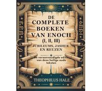 DE COMPLETE BOEKEN VAN ENOCH (I, II, III), JUBILEUMS, JASHER EN REUZEN: De vereenvoudigde editie van deze heilige oude teksten