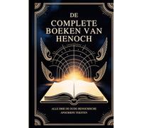 De Complete Boeken Van Henoch: Alle Drie De Oude Henochische Apocriefe Teksten