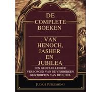 De Complete Boeken van Henoch, Jasher en Jubilea: Een gedetailleerde verzameling van de verborgen geschriften van de Bijbel