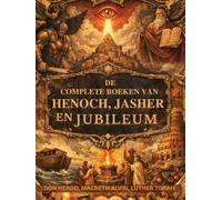 De complete boeken van Henoch, Jasher en Jubileum: Verboden Hebreeuwse geschriften, bewaard gebleven buiten de canon, onthullen gevallen engelen en de goddelijke wet