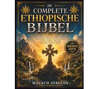 De Complete Ethiopische Bijbel: De Ultieme Schatkamer Van Oude Geschriften En Verborgen Teksten, Met Onder Andere Henoch, Jubileën, Meqabyan En Andere Vergeten Teksten