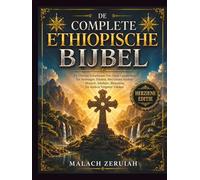 De Complete Ethiopische Bijbel: De Ultieme Schatkamer Van Oude Geschriften En Verborgen Teksten, Met Onder Andere Henoch, Jubileën, Meqabyan En Andere Vergeten Teksten