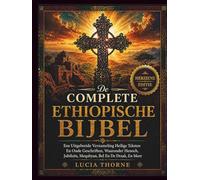 De Complete Ethiopische Bijbel: Een Uitgebreide Verzameling Heilige Teksten En Oude Geschriften, Waaronder Henoch, Jubileën, Meqabyan, Bel En De Draak, En Meer