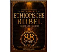De Complete Ethiopische Bijbel In Het Nederlands (88 Boeken): Oude Heilige Geschriften Met Apocriefe Boeken, Henoch, Jubelverhalen, Reuzenverhalen En De Orthodoxe Canon, Met Historisch Inzicht