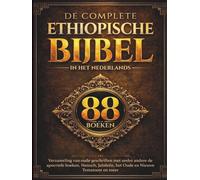 De Complete Ethiopische Bijbel in het Nederlands (88 Boeken): Verzameling van oude geschriften met onder andere de apocriefe boeken, Henoch, Jubileën, het Oude en Nieuwe Testament en meer