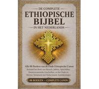 De complete Ethiopische Bijbel in het nederlands - Geannoteerde editie: Alle 88 boeken van de oude Ethiopische canon, inclusief het Boek van Henoch, de Jubileën, de Apocriefe boeken de Deuterocanonie