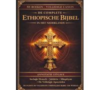 De complete Ethiopische Bijbel in het Nederlands: Geannoteerde editie: Alle 88 oude Ge'ez-boeken, inclusief het Boek van Henoch, Jubileën, Pseudepigrapha en de verloren apocriefe geschriften