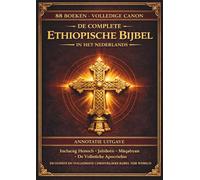 De complete Ethiopische Bijbel in het Nederlands: Geannoteerde editie: Alle 88 oude Ge'ez-boeken, inclusief het Boek van Henoch, Jubileën, Pseudepigrapha en de verloren apocriefe geschriften