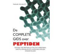 De Complete Gids over Peptiden: Ontdek Hoe Peptiden Je Vitaliteit Verbeteren, Herstel Versnellen en Langdurig Welzijn Ondersteunen