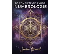 DE COMPLETE GIDS VOOR NUMEROLOGIE: Het Begrijpen van de Eeuwenoude Wetenschap van Getallen (Astrologie - De dierenriem in het Nederlands)