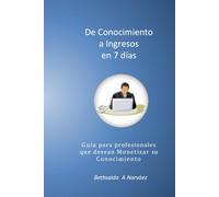 De Conocimiento a Ingresos en 7 Días: Estrategias probadas para transformar tu experiencia en ingresos recurrentes y posicionarte como experto digital